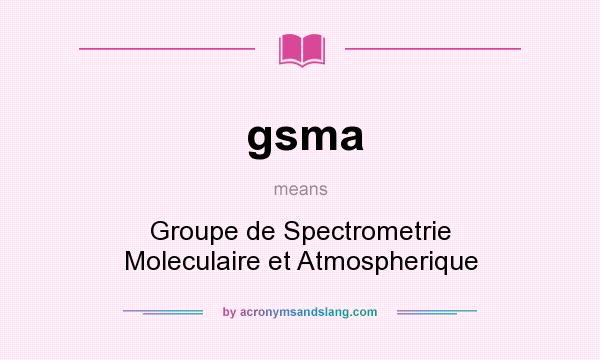What does gsma mean? It stands for Groupe de Spectrometrie Moleculaire et Atmospherique