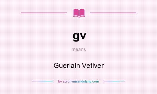 What does gv mean? It stands for Guerlain Vetiver