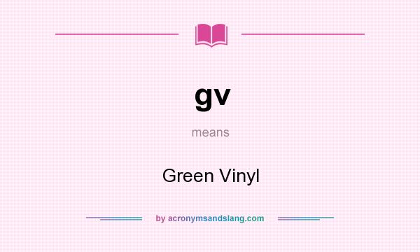 What does gv mean? It stands for Green Vinyl