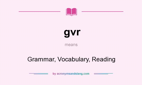 What does gvr mean? It stands for Grammar, Vocabulary, Reading