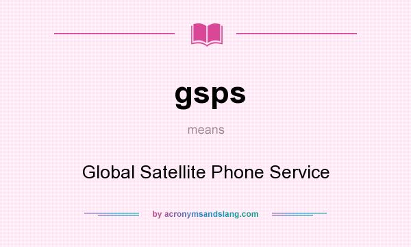 What does gsps mean? It stands for Global Satellite Phone Service