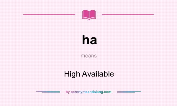 What does ha mean? It stands for High Available