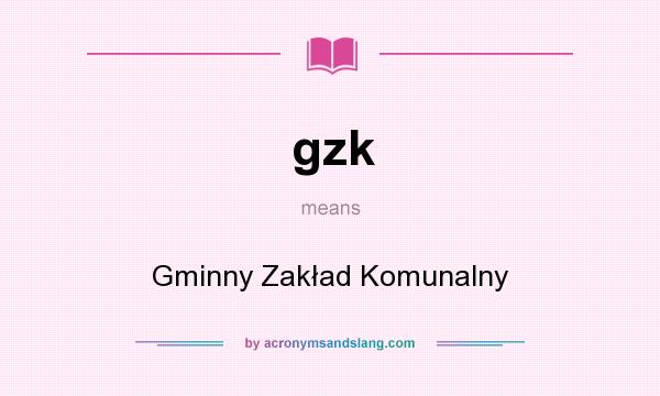 What does gzk mean? It stands for Gminny Zakład Komunalny