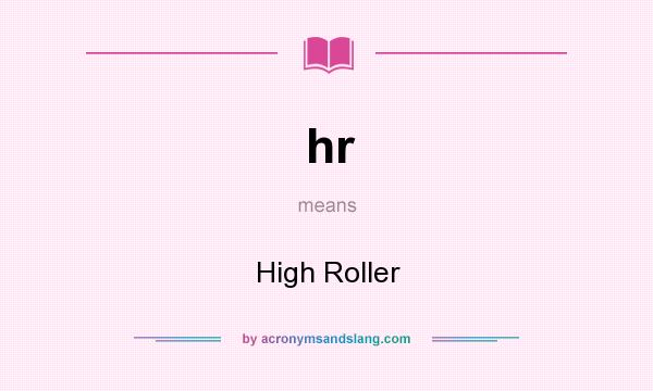 What does hr mean? It stands for High Roller