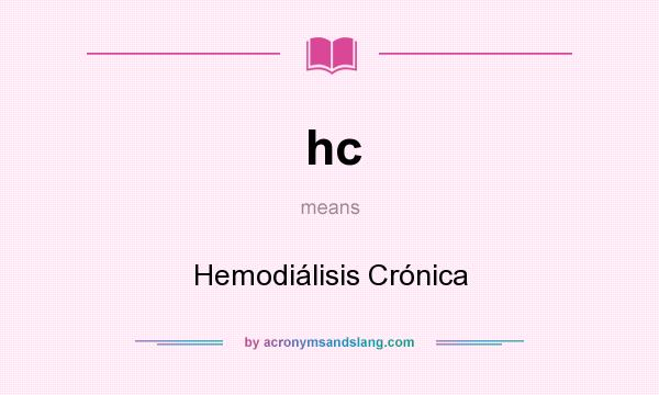 What does hc mean? It stands for Hemodiálisis Crónica