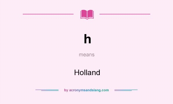 What does h mean? It stands for Holland