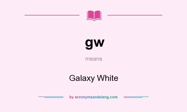 What does gw mean? It stands for Galaxy White