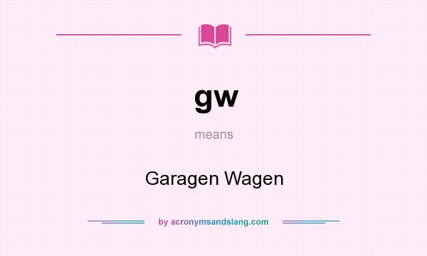 What does gw mean? It stands for Garagen Wagen