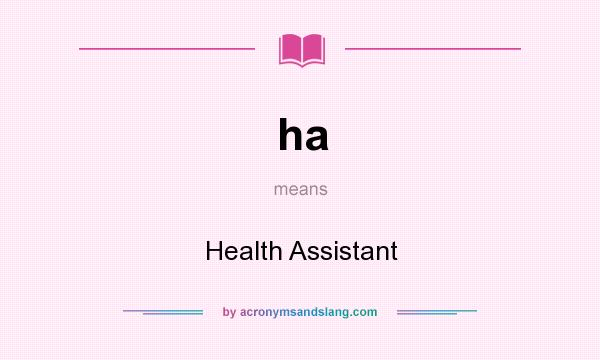 What does ha mean? It stands for Health Assistant
