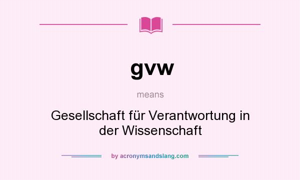 What does gvw mean? It stands for Gesellschaft für Verantwortung in der Wissenschaft