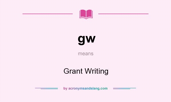 What does gw mean? It stands for Grant Writing