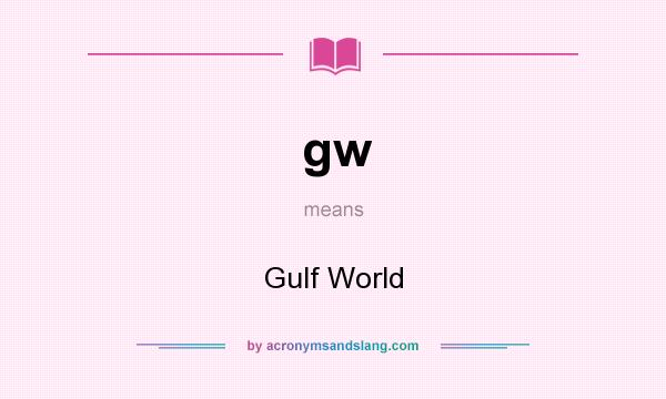 What does gw mean? It stands for Gulf World