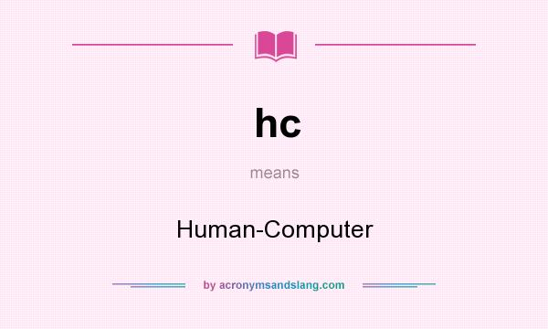 What does hc mean? It stands for Human-Computer