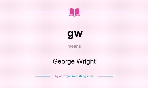 What does gw mean? It stands for George Wright