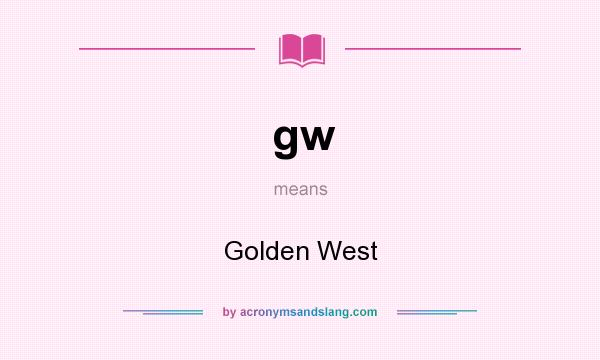 What does gw mean? It stands for Golden West
