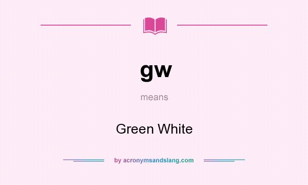What does gw mean? It stands for Green White