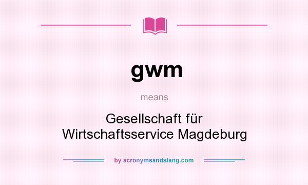 What does gwm mean? It stands for Gesellschaft für Wirtschaftsservice Magdeburg