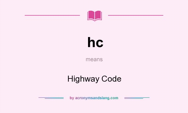 What does hc mean? It stands for Highway Code
