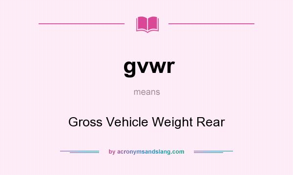 What does gvwr mean? It stands for Gross Vehicle Weight Rear