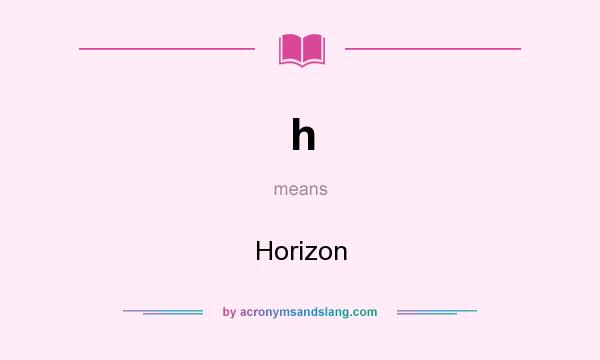 What does h mean? It stands for Horizon