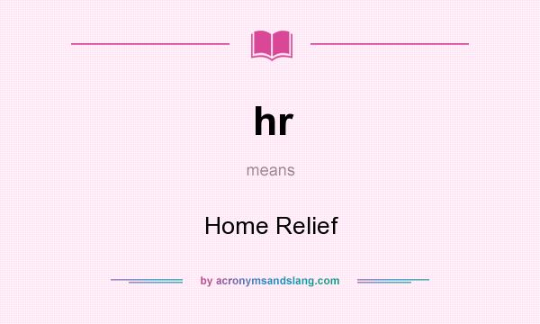 What does hr mean? It stands for Home Relief