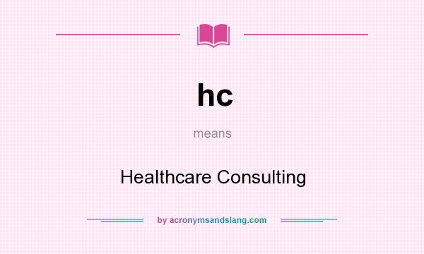 What does hc mean? It stands for Healthcare Consulting