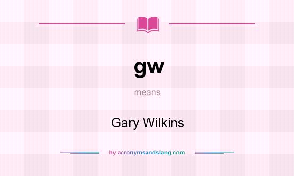 What does gw mean? It stands for Gary Wilkins