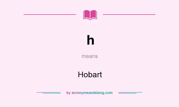 What does h mean? It stands for Hobart