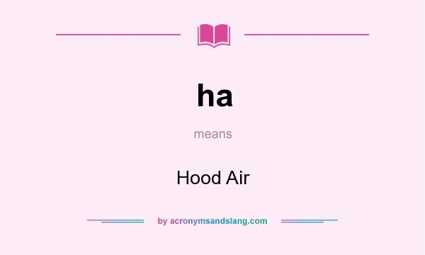 What does ha mean? It stands for Hood Air