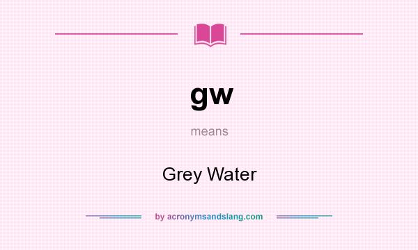 What does gw mean? It stands for Grey Water