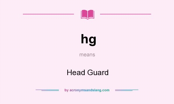 What does hg mean? It stands for Head Guard