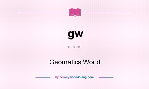 What does gw mean? It stands for Geomatics World