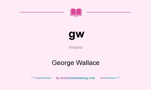 What does gw mean? It stands for George Wallace