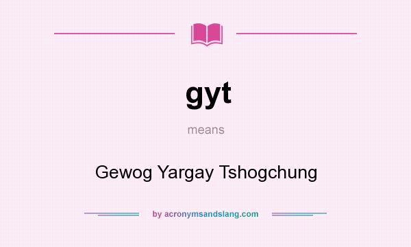 What does gyt mean? It stands for Gewog Yargay Tshogchung