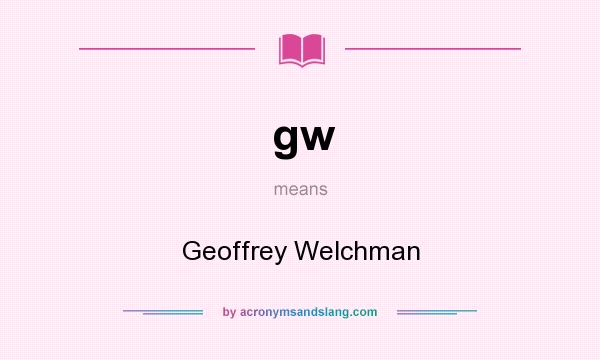 What does gw mean? It stands for Geoffrey Welchman
