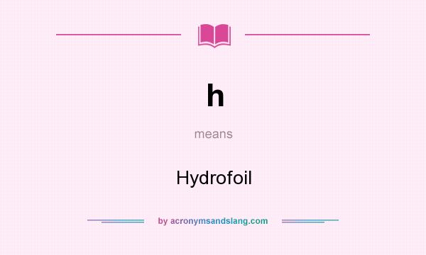 What does h mean? It stands for Hydrofoil