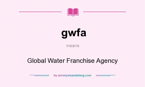 What does gwfa mean? It stands for Global Water Franchise Agency