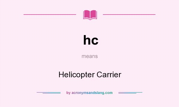 What does hc mean? It stands for Helicopter Carrier