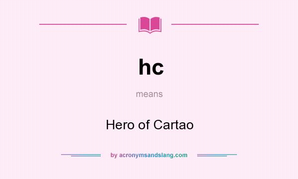 What does hc mean? It stands for Hero of Cartao