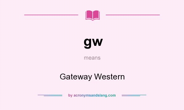 What does gw mean? It stands for Gateway Western