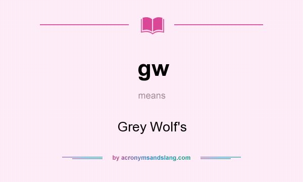 What does gw mean? It stands for Grey Wolf`s