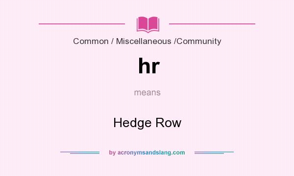 What does hr mean? It stands for Hedge Row