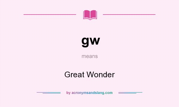 What does gw mean? It stands for Great Wonder