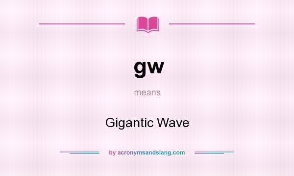What does gw mean? It stands for Gigantic Wave