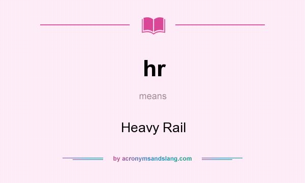 What does hr mean? It stands for Heavy Rail