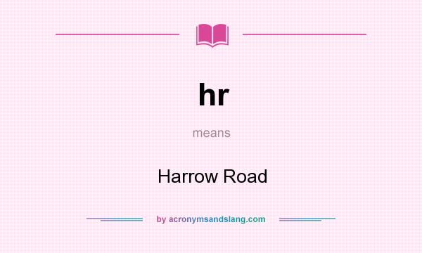 What does hr mean? It stands for Harrow Road