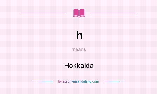 What does h mean? It stands for Hokkaida