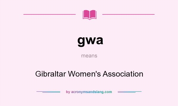 What does gwa mean? It stands for Gibraltar Women`s Association