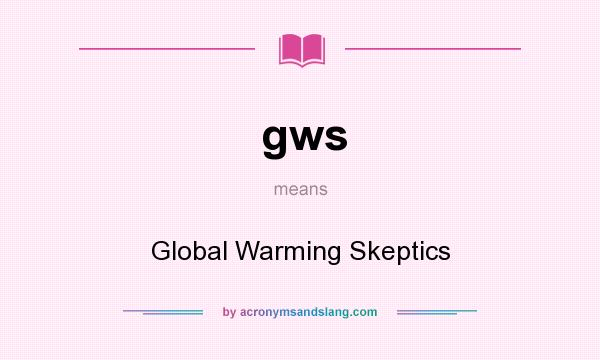 What does gws mean? It stands for Global Warming Skeptics