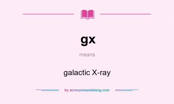 What does gx mean? It stands for galactic X-ray